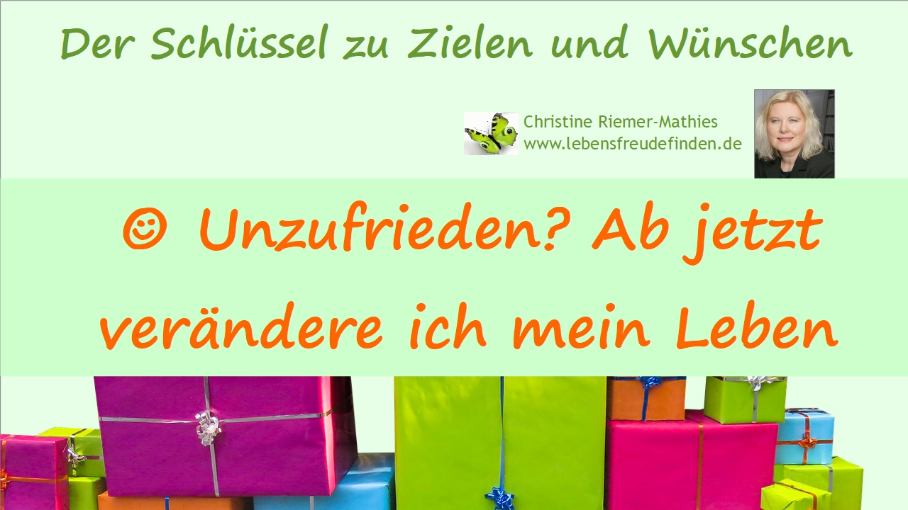 Unzufrieden Ab jetzt verändere ich mein Leben - Video - Christine Riemer-Mathies